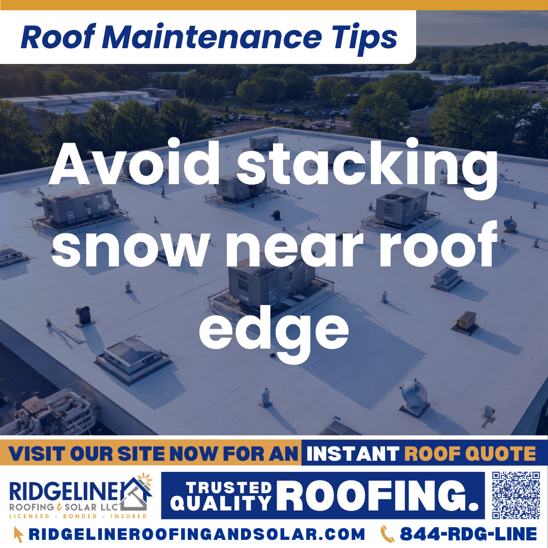 Ridgeline Roofing and Solar Roof Maintenance Tip for Homeowners: Avoid stacking snow near roof edge