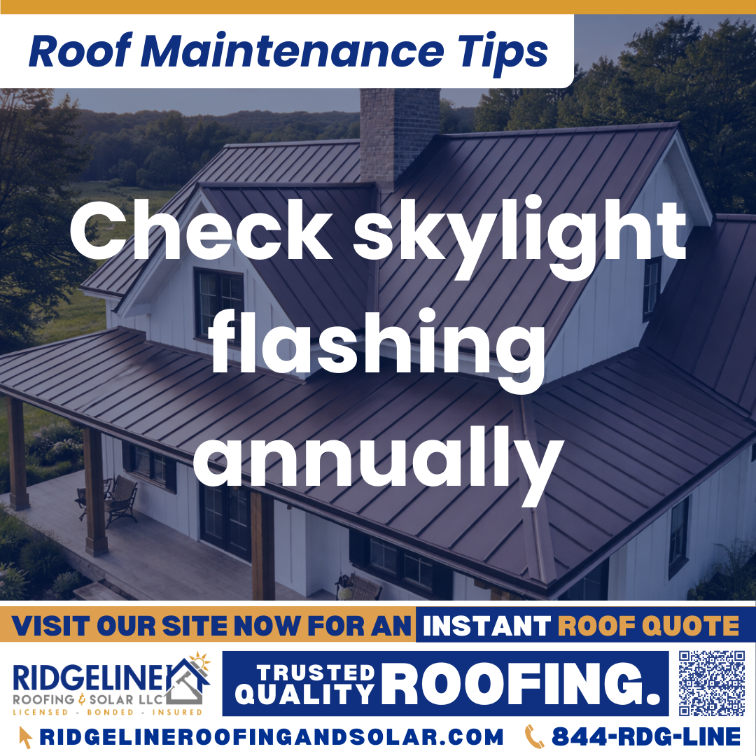 Ridgeline Roofing and Solar Roof Maintenance Tip for Homeowners: Check skylight flashing annually