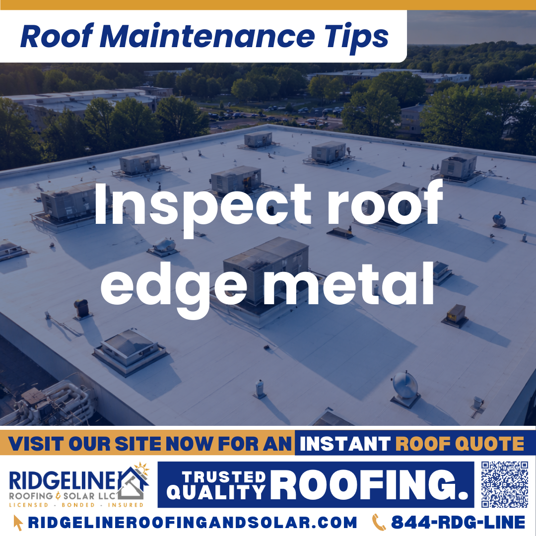 Ridgeline Roofing and Solar Roof Maintenance Tip for Homeowners: Inspect roof edge metal