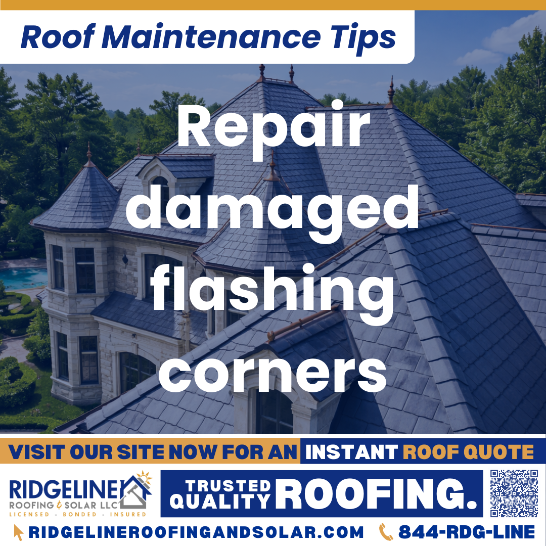 Ridgeline Roofing and Solar Roof Maintenance Tip for Homeowners: Repair damaged flashing corners