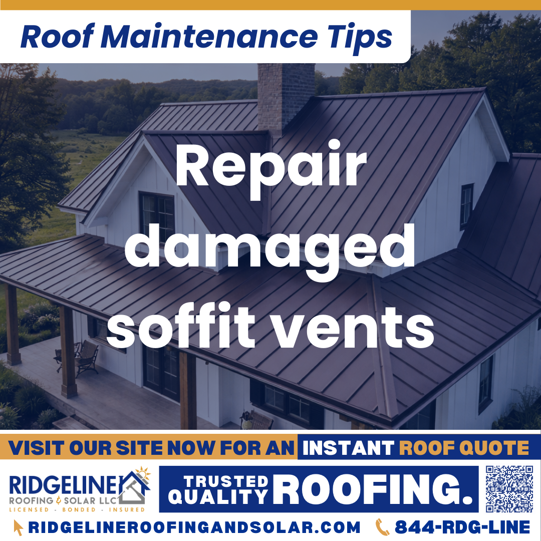 Repair damaged soffit vents Ridgeline Roofing and Solar Roof Maintenance Tip for Homeowners: Repair damaged soffit vents