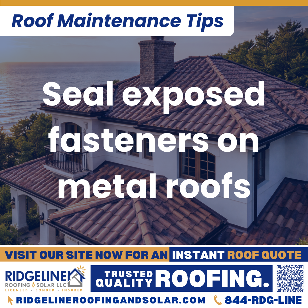 Ridgeline Roofing and Solar Roof Maintenance Tip for Homeowners: Seal exposed fasteners on metal roofs