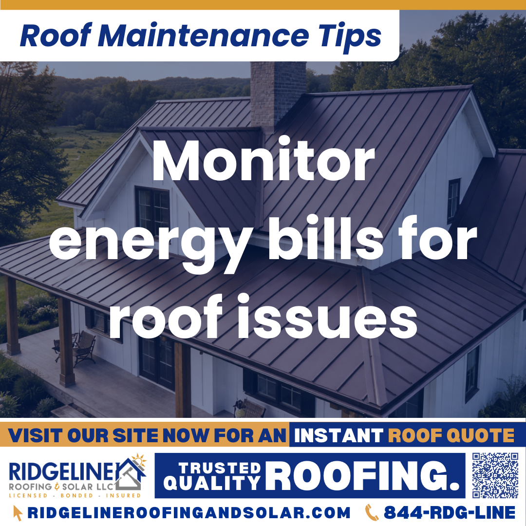 Ridgeline Roofing and Solar Roof Maintenance Tip for Homeowners: Monitor energy bills for roof issues