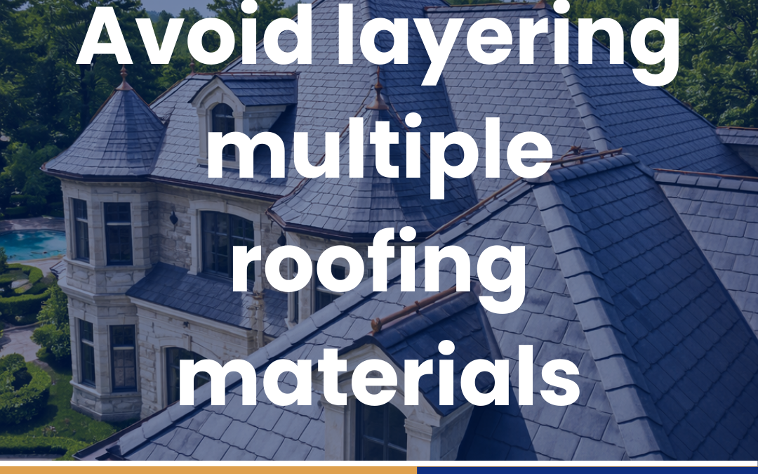 Avoid layering multiple roofing materials