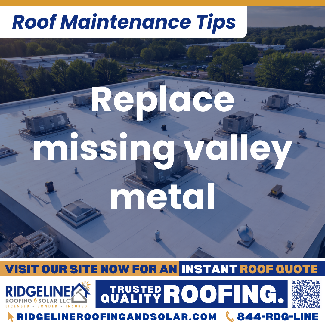 Ridgeline Roofing and Solar Roof Maintenance Tip for Homeowners: Replace missing valley metal