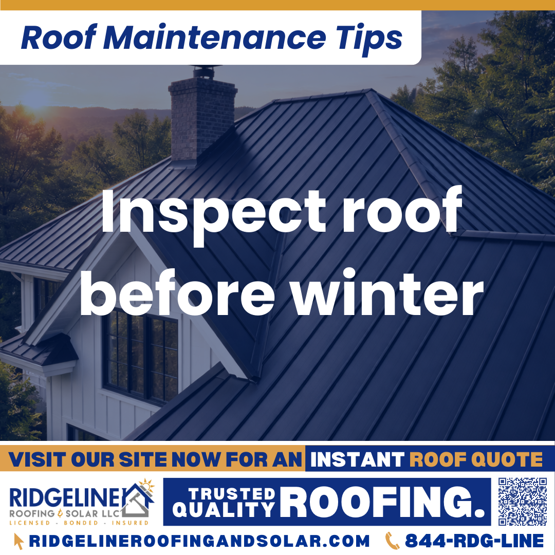 Ridgeline Roofing and Solar Roof Maintenance Tip for Homeowners: Inspect roof before winter