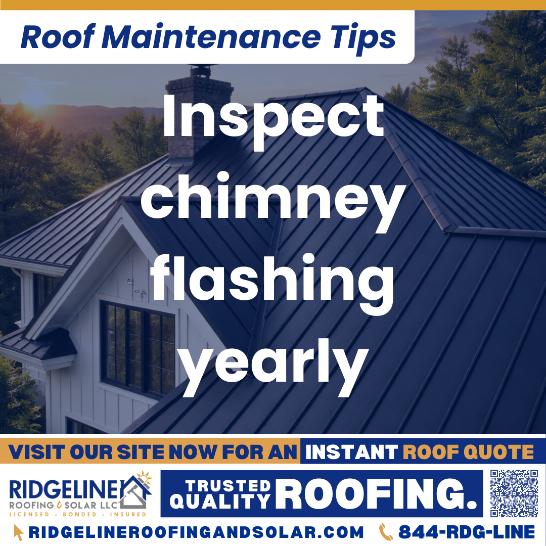 Inspect chimney flashing yearly Ridgeline Roofing and Solar Roof Maintenance Tip for Homeowners: Inspect chimney flashing yearly