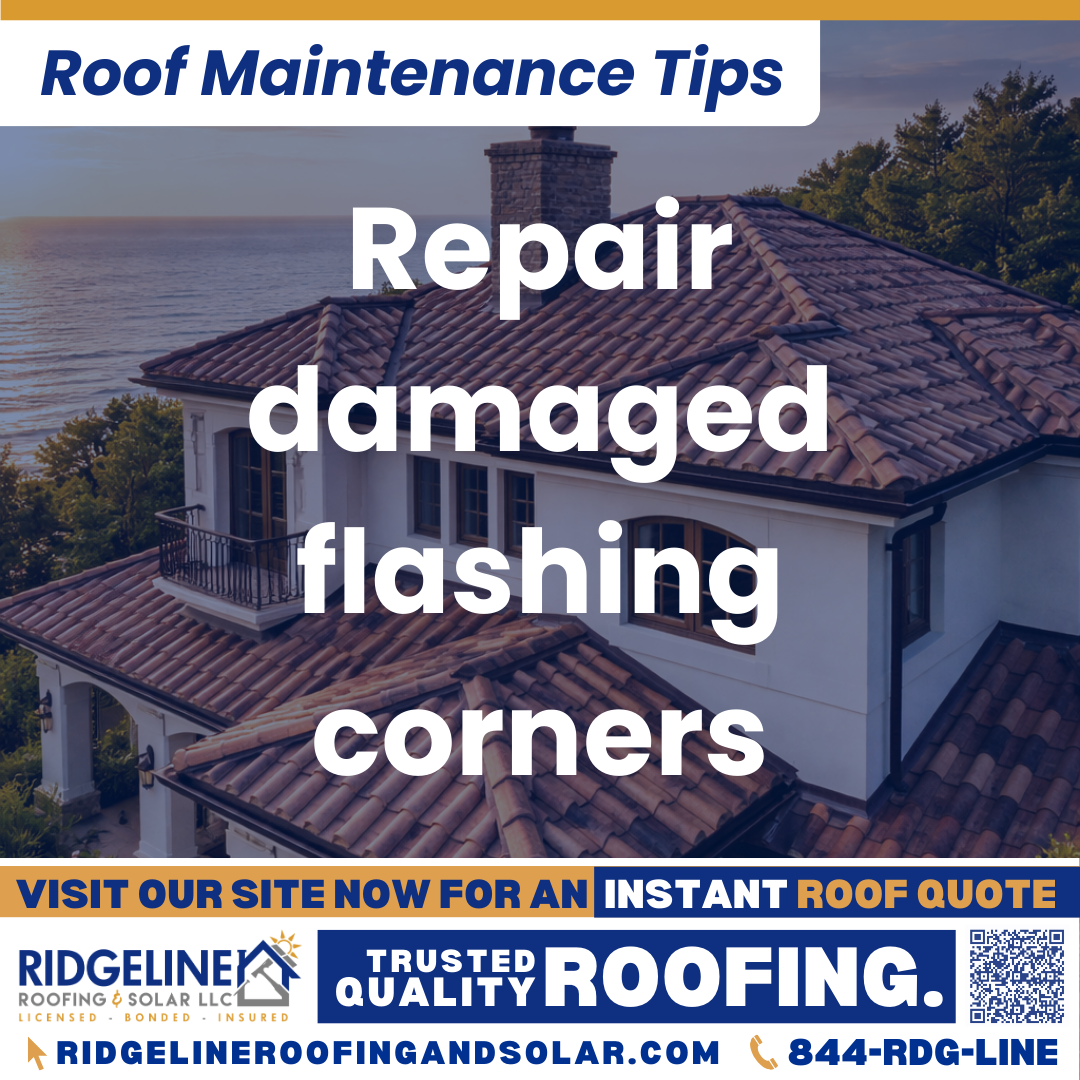 Ridgeline Roofing and Solar Roof Maintenance Tip for Homeowners: Repair damaged flashing corners