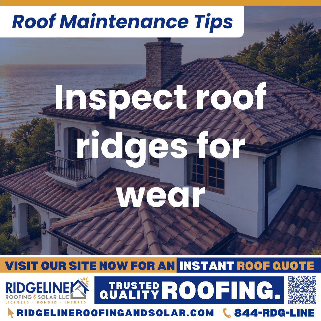 Ridgeline Roofing and Solar Roof Maintenance Tip for Homeowners: Inspect roof ridges for wear