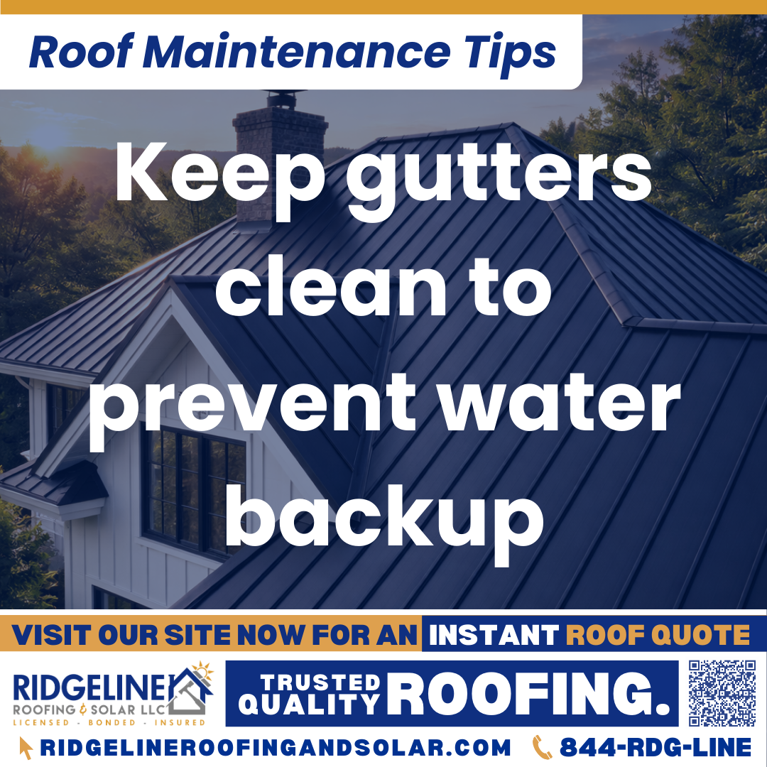 Ridgeline Roofing and Solar Roof Maintenance Tip for Homeowners: Keep gutters clean to prevent water backup