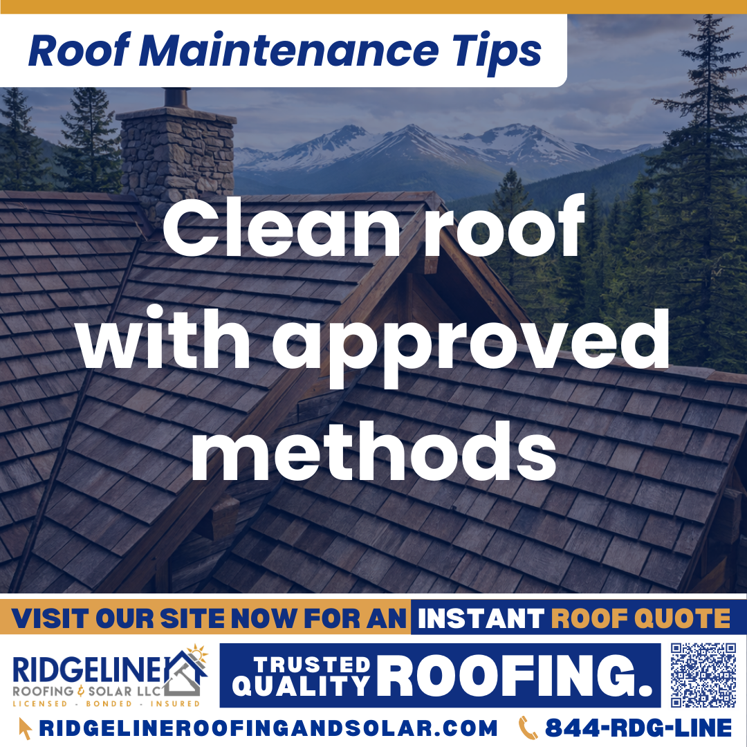Clean roof with approved methods Ridgeline Roofing and Solar Roof Maintenance Tip for Homeowners: Clean roof with approved methods