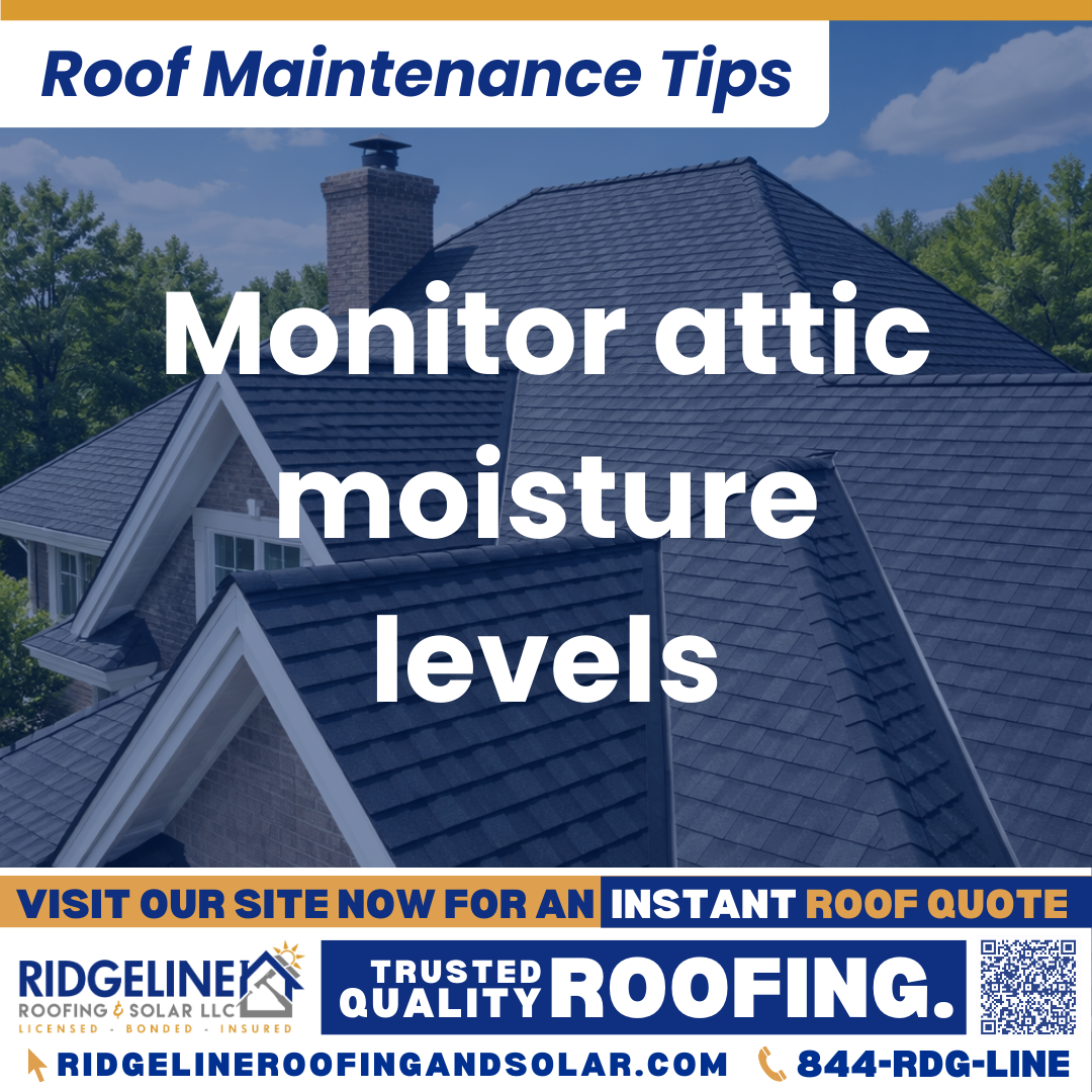 Ridgeline Roofing and Solar Roof Maintenance Tip for Homeowners: Monitor attic moisture levels