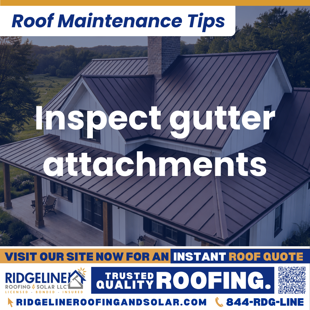 Ridgeline Roofing and Solar Roof Maintenance Tip for Homeowners: Inspect gutter attachments