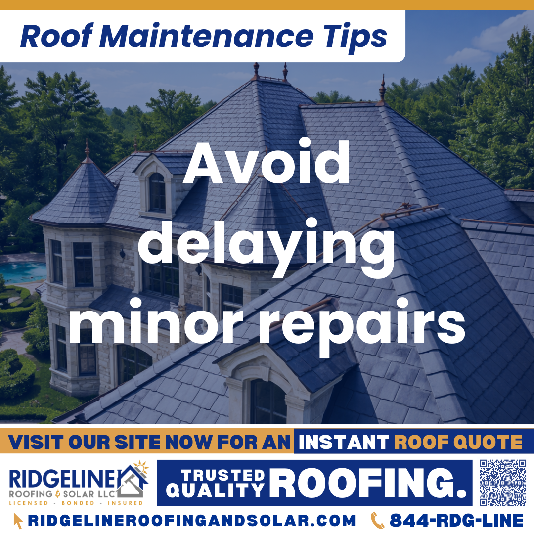 Ridgeline Roofing and Solar Roof Maintenance Tip for Homeowners: Avoid delaying minor repairs