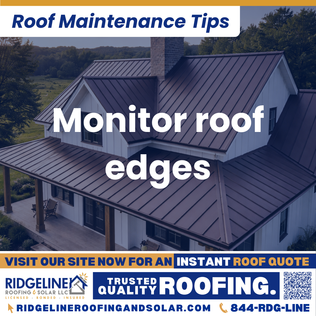 Ridgeline Roofing and Solar Roof Maintenance Tip for Homeowners: Monitor roof edges