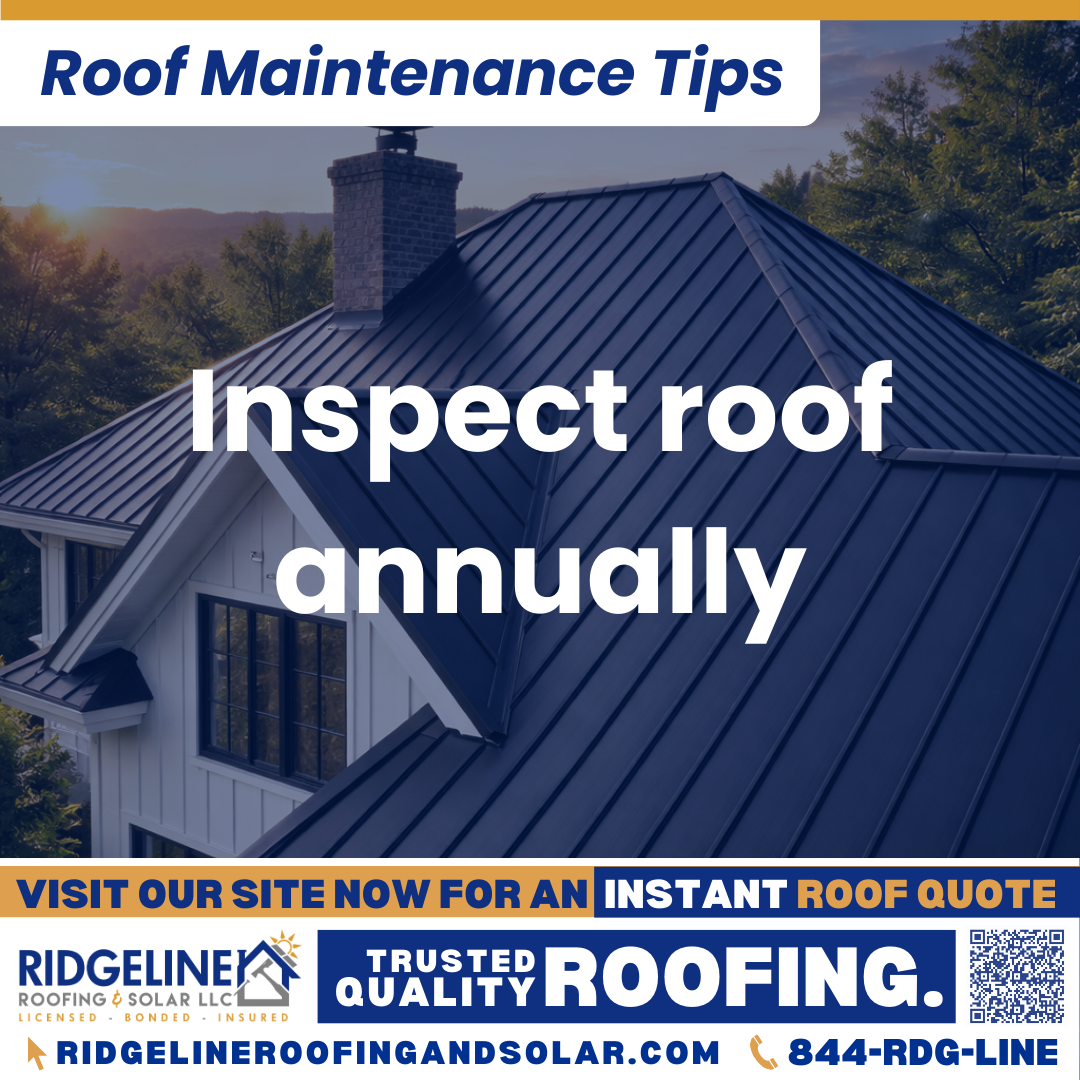 Inspect roof annually Ridgeline Roofing and Solar Roof Maintenance Tip for Homeowners: Inspect roof annually