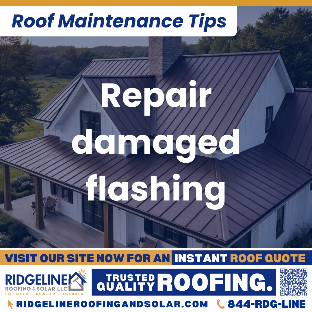 Ridgeline Roofing and Solar Roof Maintenance Tip for Homeowners: Repair damaged flashing