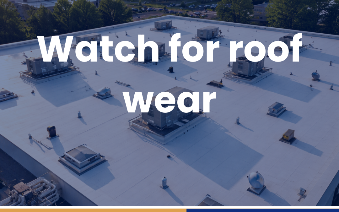 Watch for roof wear