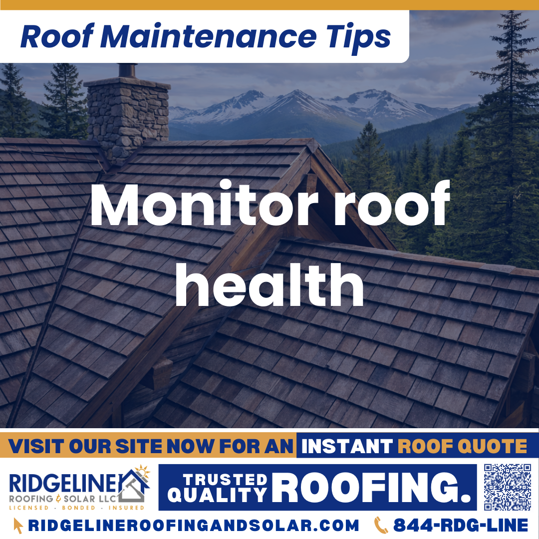Ridgeline Roofing and Solar Roof Maintenance Tip for Homeowners: Monitor roof health