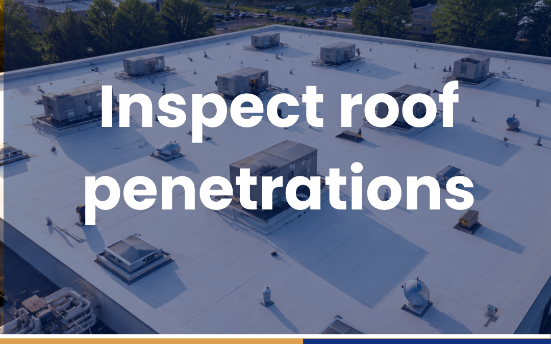 Inspect roof penetrations