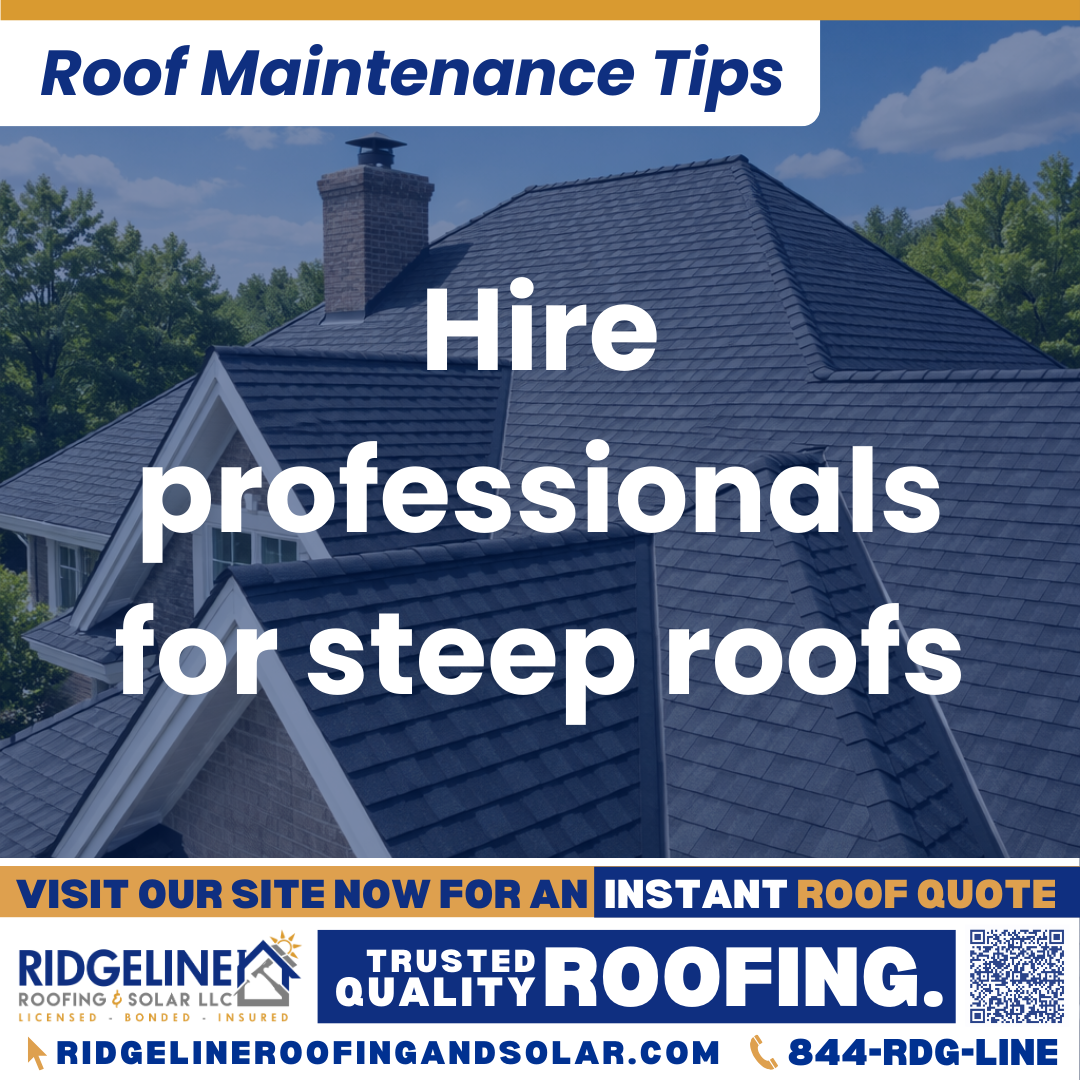 Ridgeline Roofing and Solar Roof Maintenance Tip for Homeowners: Hire professionals for steep roofs