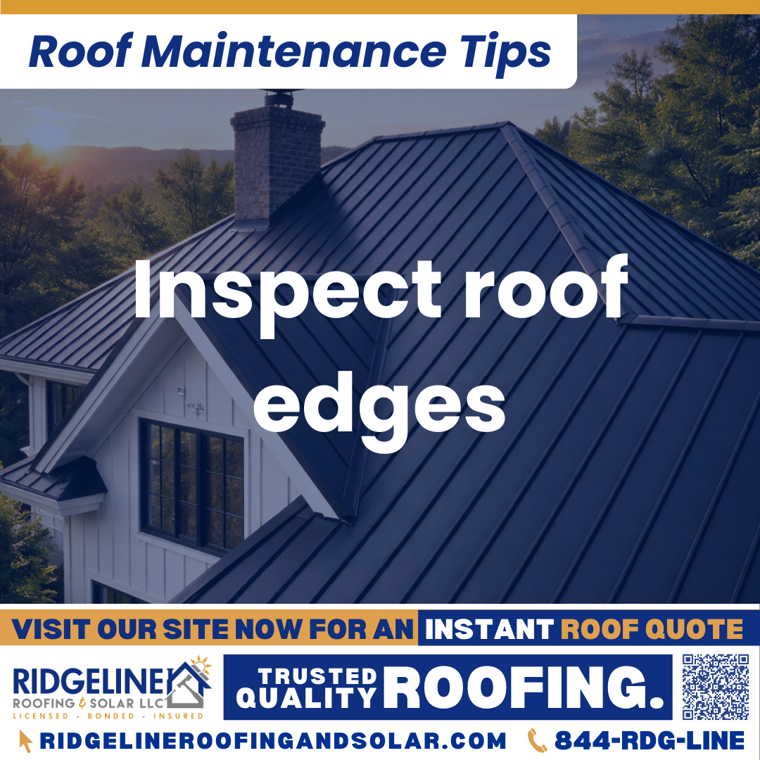 Ridgeline Roofing and Solar Roof Maintenance Tip for Homeowners: Inspect roof edges