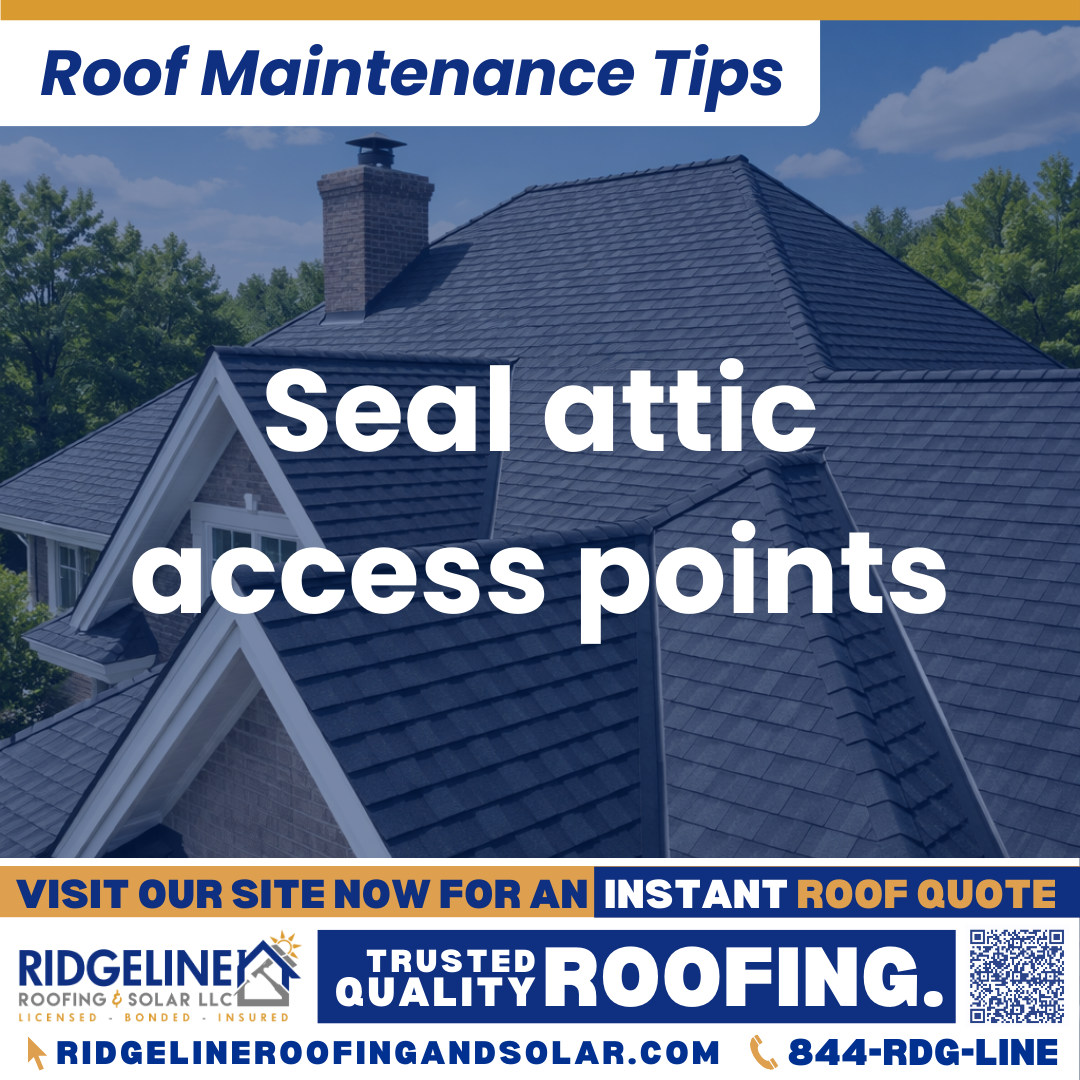 Ridgeline Roofing and Solar Roof Maintenance Tip for Homeowners: Seal attic access points