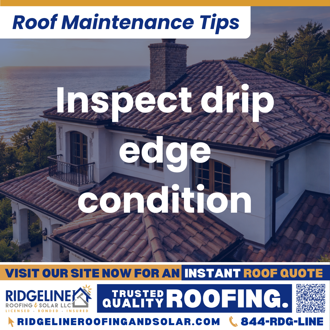 Inspect drip edge condition Ridgeline Roofing and Solar Roof Maintenance Tip for Homeowners: Inspect drip edge condition