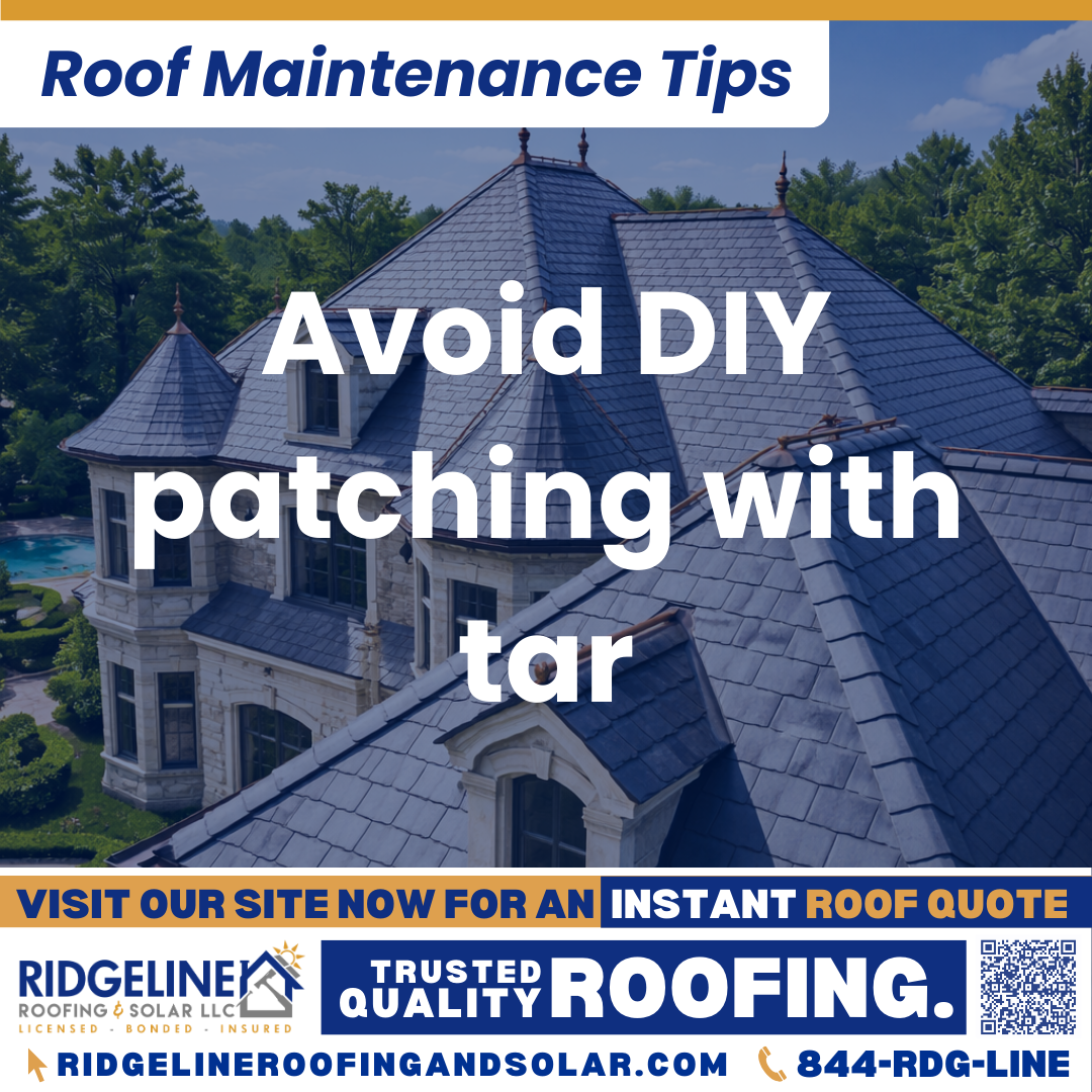 Avoid DIY patching with tar Ridgeline Roofing and Solar Roof Maintenance Tip for Homeowners: Avoid DIY patching with tar