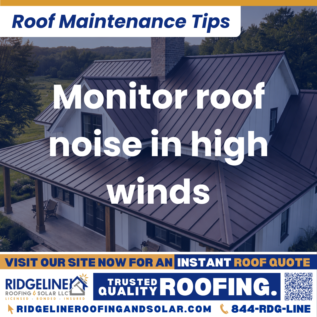 Ridgeline Roofing and Solar Roof Maintenance Tip for Homeowners: Monitor roof noise in high winds