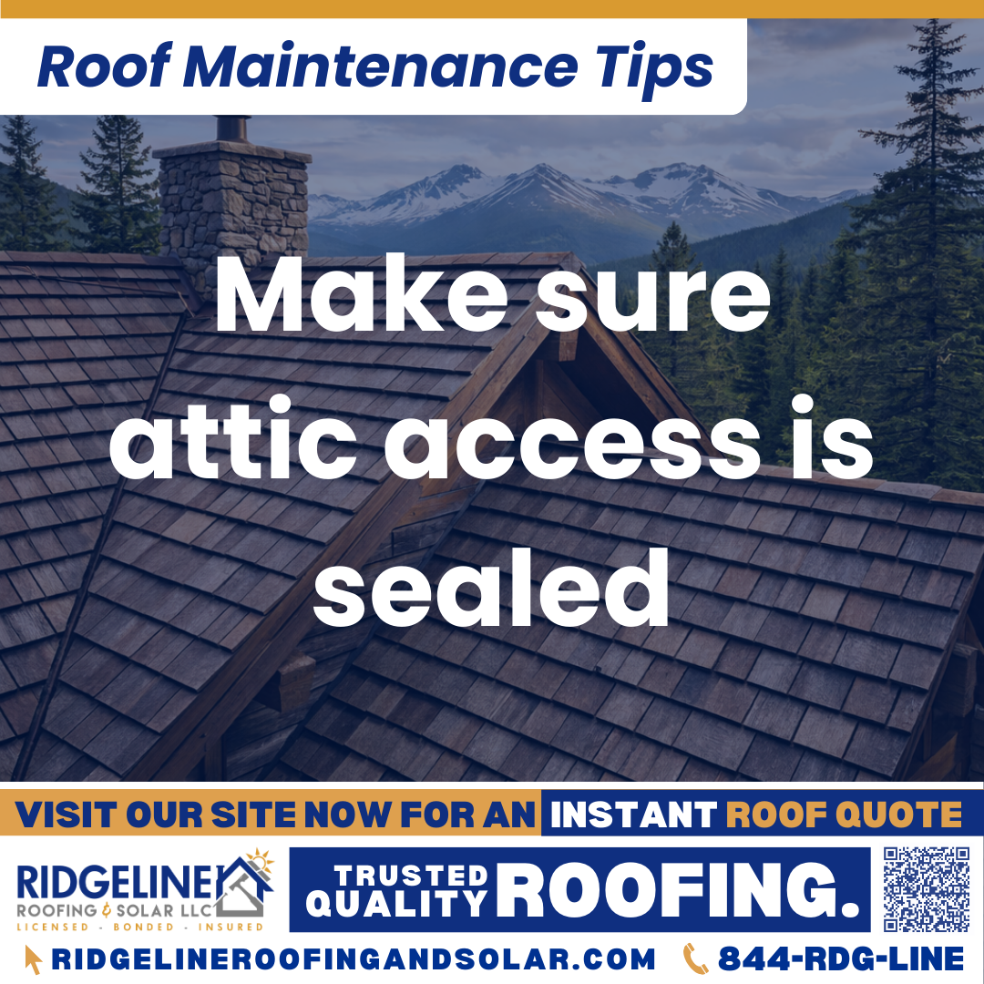 Ridgeline Roofing and Solar Roof Maintenance Tip for Homeowners: Make sure attic access is sealed