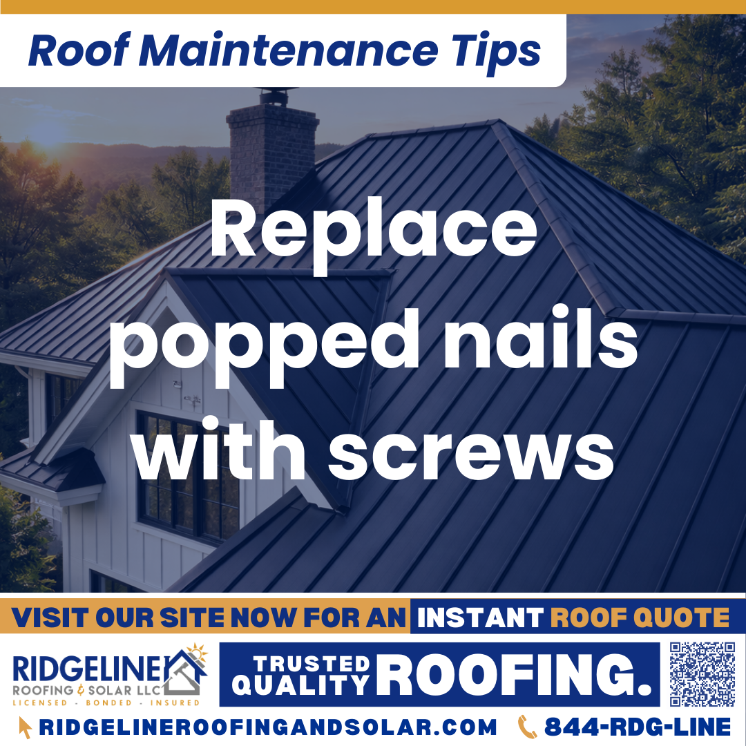 Ridgeline Roofing and Solar Roof Maintenance Tip for Homeowners: Replace popped nails with screws