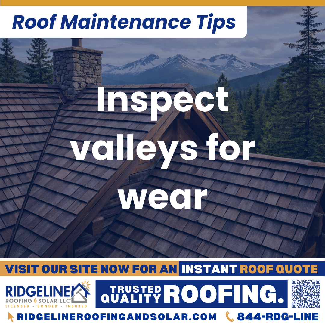 Inspect valleys for wear Ridgeline Roofing and Solar Roof Maintenance Tip for Homeowners: Inspect valleys for wear