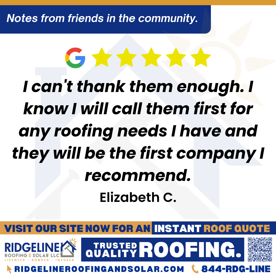 <h3>Customer Review</h3>
<em>Wow! I am so impressed with this company. I had a leak in my roof and Ridgeline was the 3rd roofing company out to give me an estimate to repair the leak. The first company quoted me $1500, the second company said to try for a new roof with insurance, and Ridgeline fixed it for free! I am still flabbergasted.

They were the only company to come into my living room to look at the spot on the ceiling in my living room and then Tim walked the roof. I heard some hammering  and then when they were done, I met them and they said they added a missing shingle and some sealant where they thought the leak was. Assuming this fixes it, they just saved me $1500 right before Christmas which I desperately need the money for. I can't thank them enough. I know I will call them first for any roofing needs I have and they will be the first company I recommend. Thank you so much!</em>

- Elizabeth C.

&nbsp;
<h3>From Team Ridgeline:</h3>
<em>Thank you for sharing your incredible experience! We're so happy we could help resolve your roof issue and provide some peace of mind, especially during the holiday season. Tim and the team always strive to go above and beyond, and it’s wonderful to know their attention to detail made such a difference. Your trust and future recommendations mean the world to us—thank you!</em>